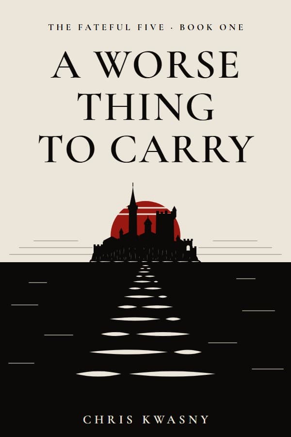 The cover of A Worse Thing to Carry, The Fateful Five, Book One: a walled city with three towers on a rock at sea, a low red sun behind it, and a path of light across the dark water.
